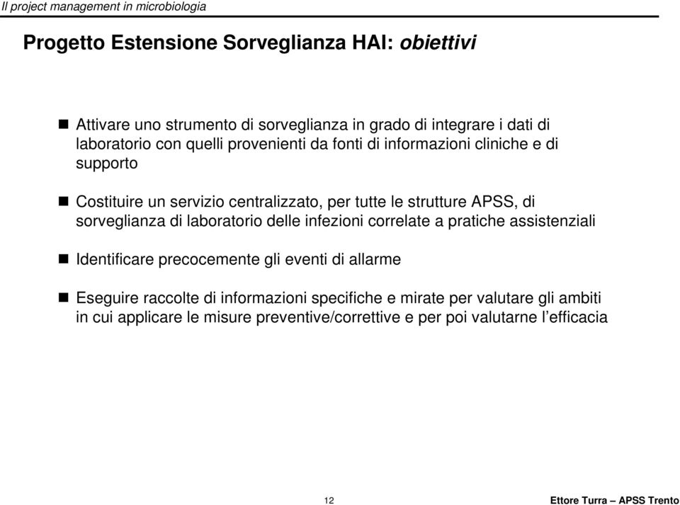 sorveglianza di laboratorio delle infezioni correlate a pratiche assistenziali Identificare precocemente gli eventi di allarme Eseguire