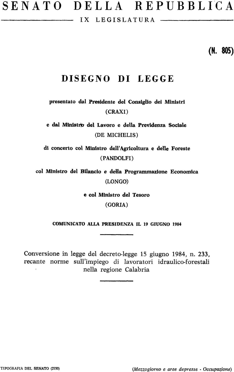 concerto col Ministro dell'agricoltura e delle Foreste (PANDOLFI) col Ministro del Bilancio e della Programmazione Economica (LONGO) e col Ministro del