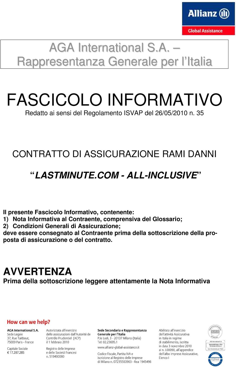 COM - ALL-INCLUVE Il presente Fascicolo Informativo, contenente: 1) Nota Informativa al Contraente, comprensiva del Glossario; 2)