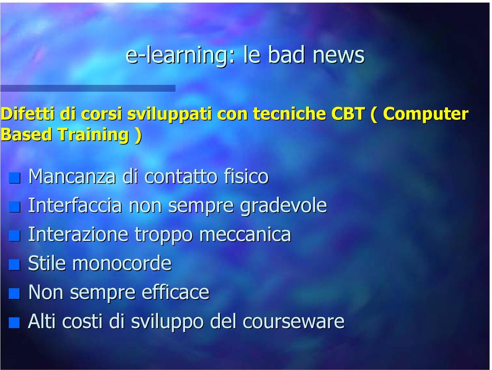 Interfaccia non sempre gradevole Interazione troppo meccanica