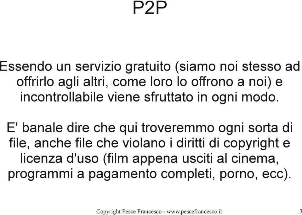 E' banale dire che qui troveremmo ogni sorta di file, anche file che violano i diritti di