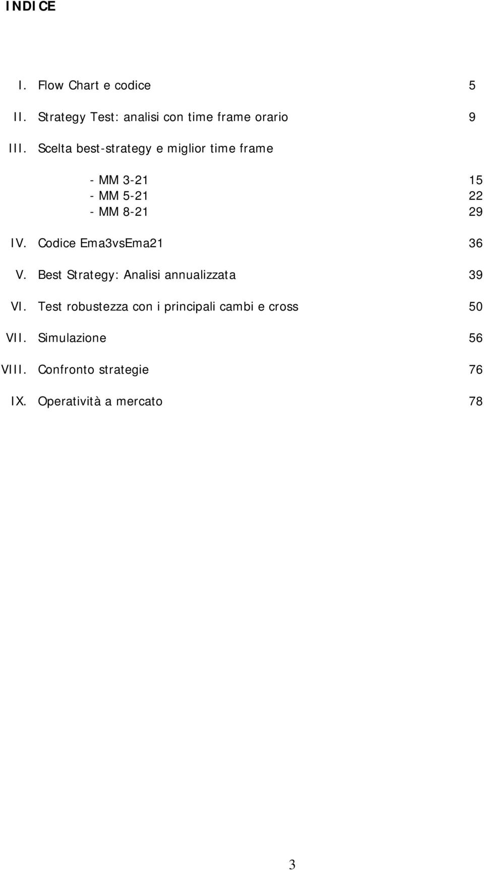 Codice Ema3vsEma21 36 V. Best Strategy: Analisi annualizzata 39 VI.