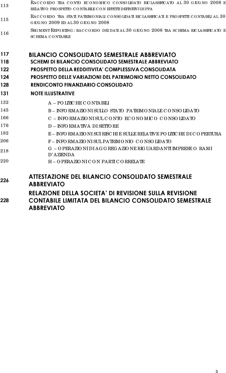 CONSOLIDATO SEMESTRALE ABBREVIATO 118 SCHEMI DI BILANCIO CONSOLIDATO SEMESTRALE ABBREVIATO 122 PROSPETTO DELLA REDDITIVITA COMPLESSIVA CONSOLIDATA 124 PROSPETTO DELLE VARIAZIONI DEL PATRIMONIO NETTO