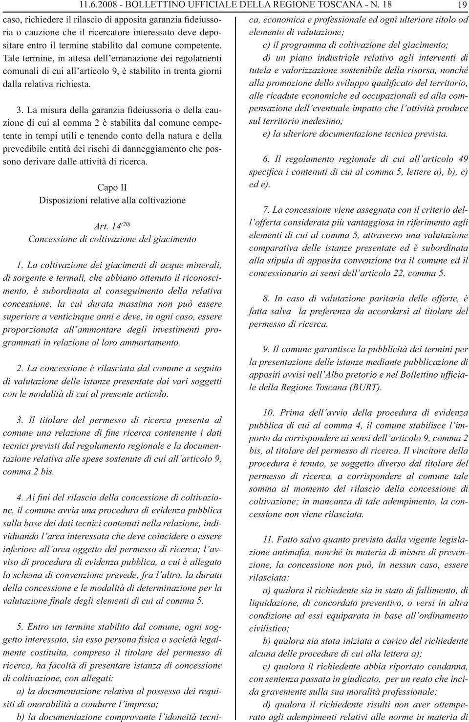 Tale termine, in attesa dell emanazione dei regolamenti comunali di cui all articolo 9, è stabilito in trenta giorni dalla relativa richiesta. 3.