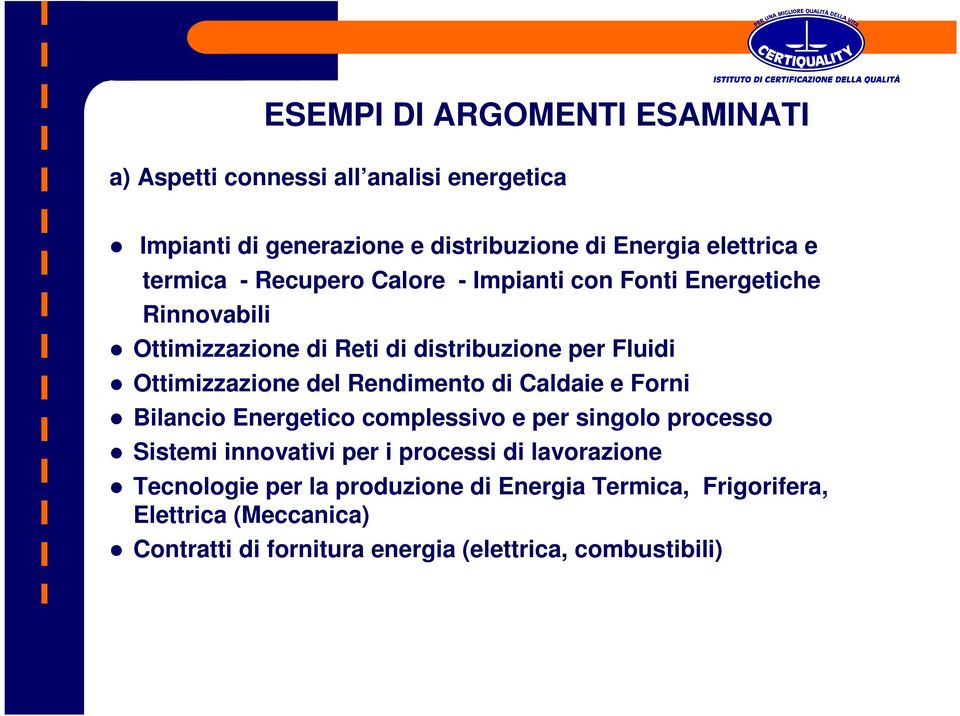 del Rendimento di Caldaie e Forni Bilancio Energetico complessivo e per singolo processo Sistemi innovativi per i processi di lavorazione