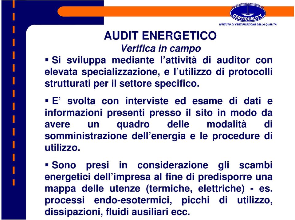 E svolta con interviste ed esame di dati e informazioni presenti presso il sito in modo da avere un quadro delle modalità di somministrazione