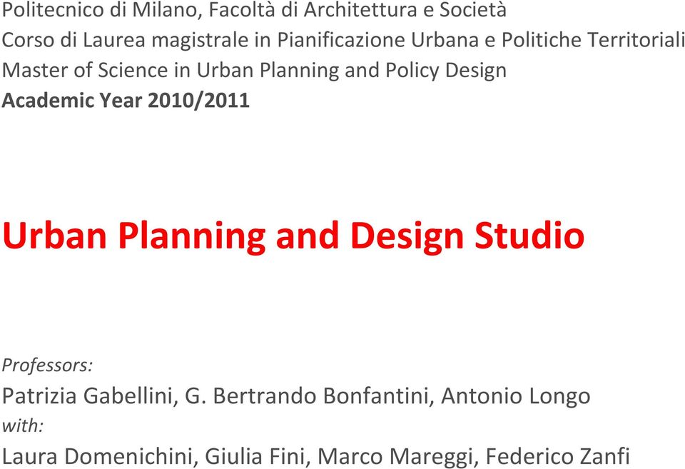 Design Academic Year 2010/2011 Urban Planning and Design Studio Professors: Patrizia Gabellini,