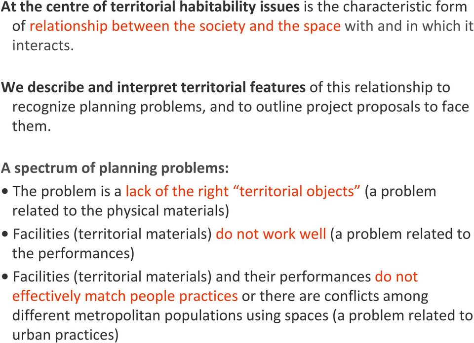 A spectrum of planning problems: The problem is a lack of the right territorial objects (a problem related to the physical materials) Facilities (territorial materials) do not work well