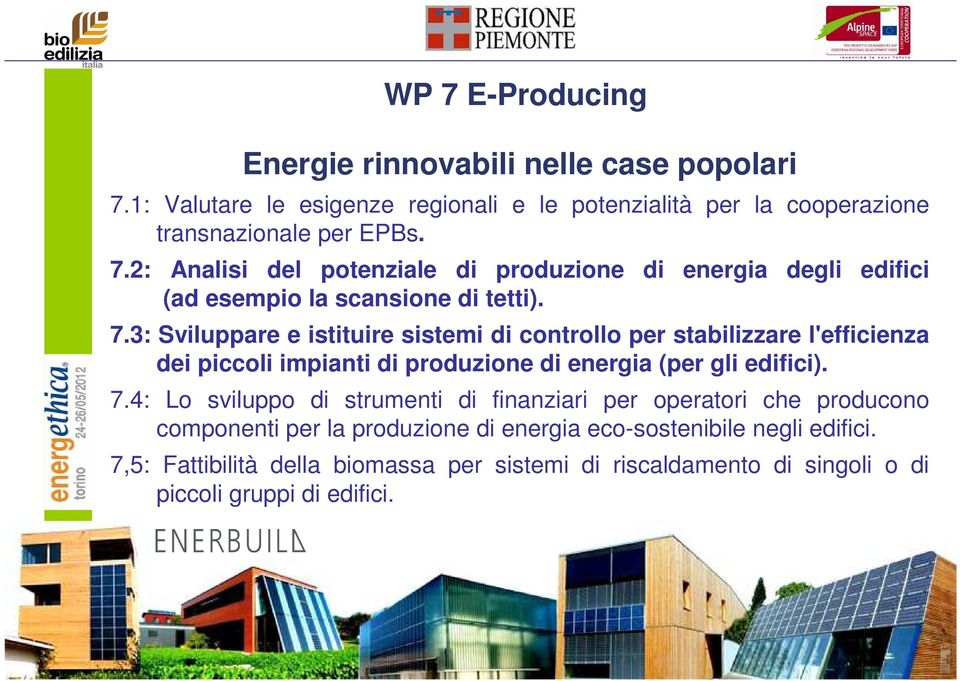 4: Lo sviluppo di strumenti di finanziari per operatori che producono componenti per la produzione di energia eco-sostenibile negli edifici.