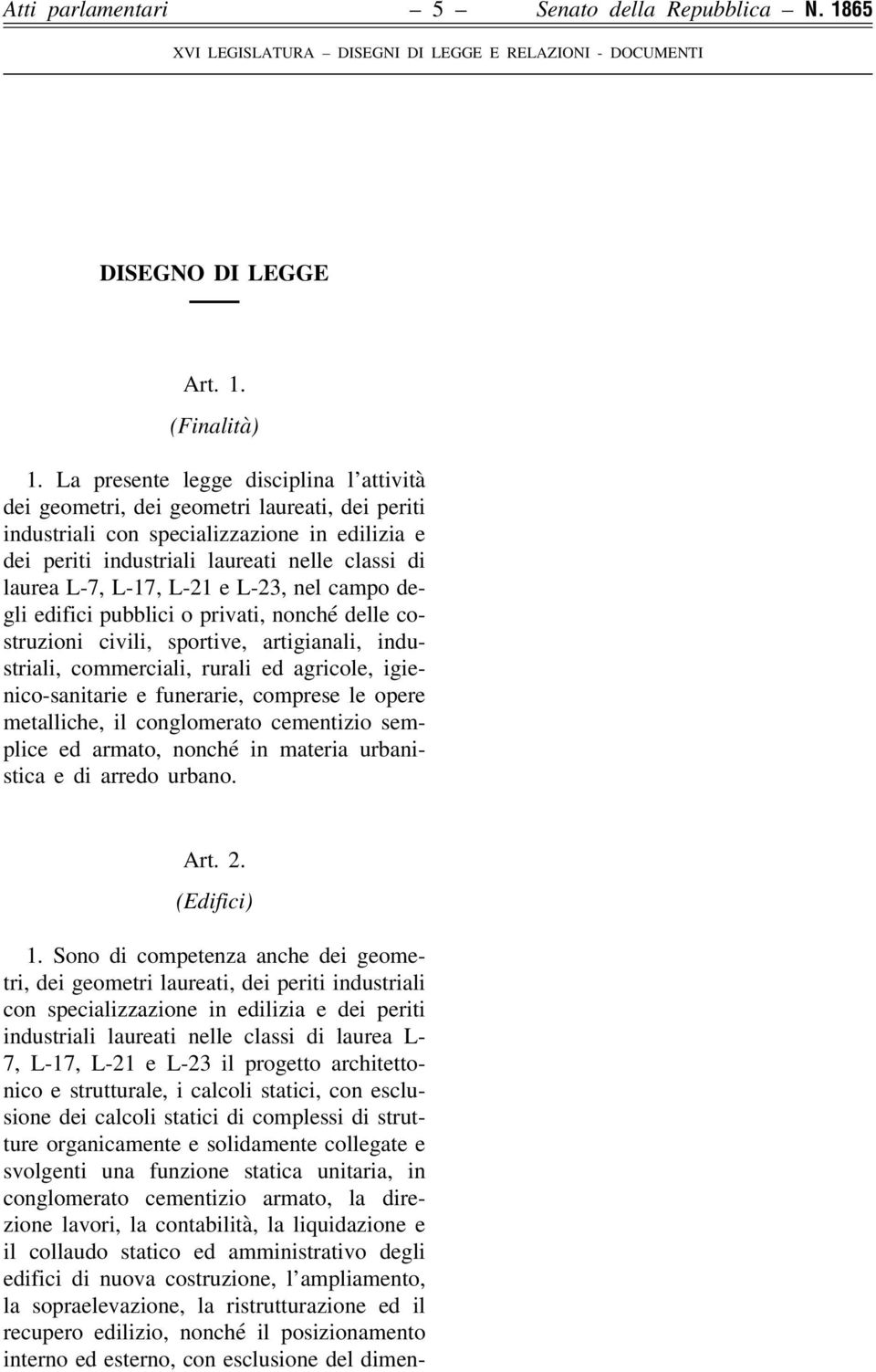 L-17, L-21 e L-23, nel campo degli edifici pubblici o privati, nonché delle costruzioni civili, sportive, artigianali, industriali, commerciali, rurali ed agricole, igienico-sanitarie e funerarie,