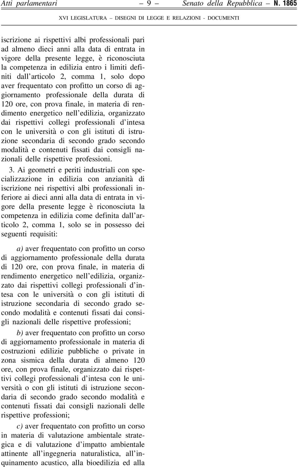 articolo 2, comma 1, solo dopo aver frequentato con profitto un corso di aggiornamento professionale della durata di 120 ore, con prova finale, in materia di rendimento energetico nell edilizia,