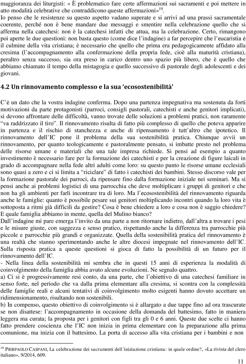 afferma nella catechesi: non è la catechesi infatti che attua, ma la celebrazione.