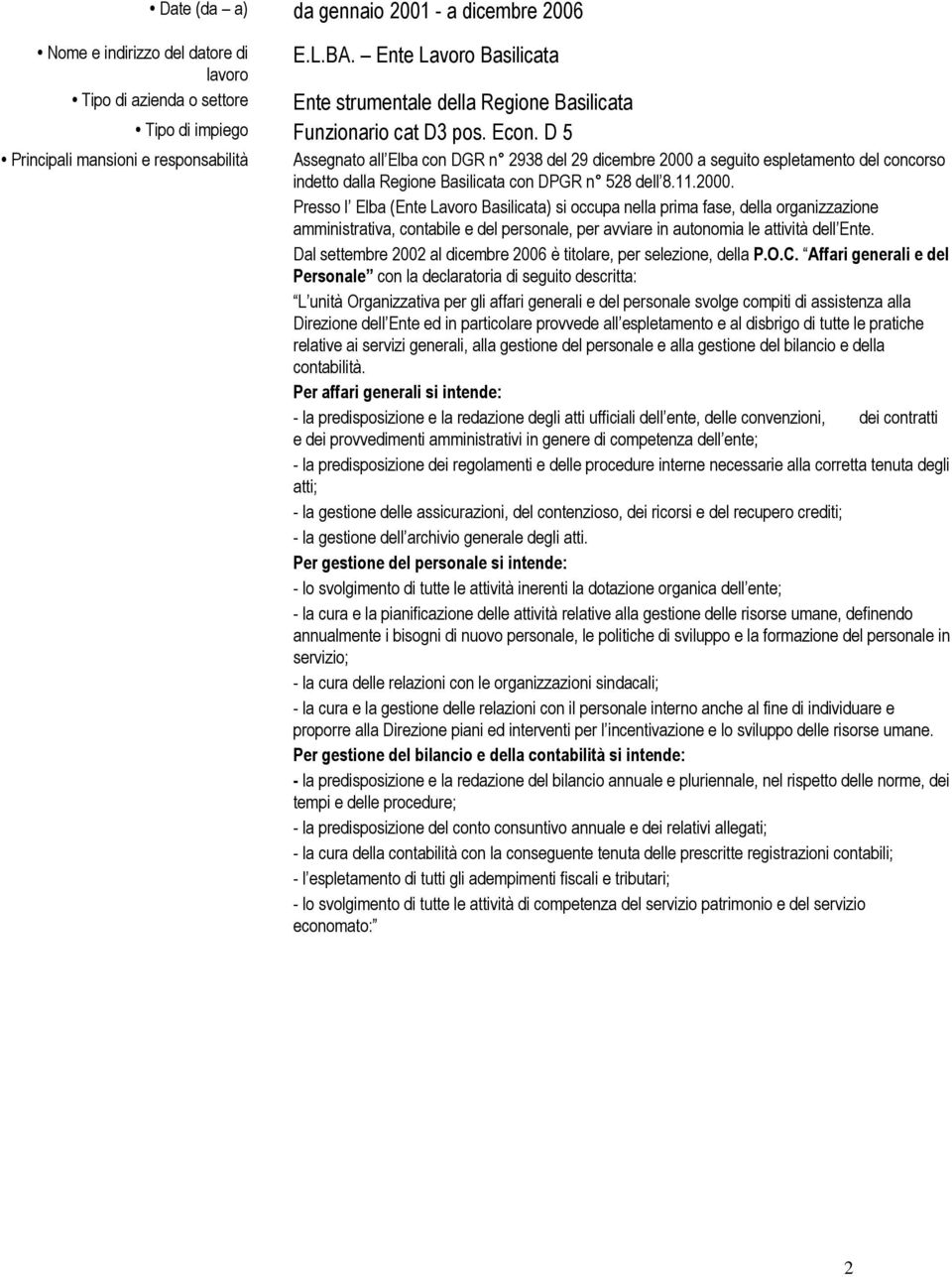 a seguito espletamento del concorso indetto dalla Regione Basilicata con DPGR n 528 dell 8.11.2000.