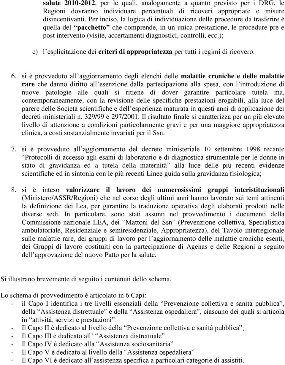 diagnostici, controlli, ecc.); c) l esplicitazione dei criteri di appropriatezza per tutti i regimi di ricovero. 6.