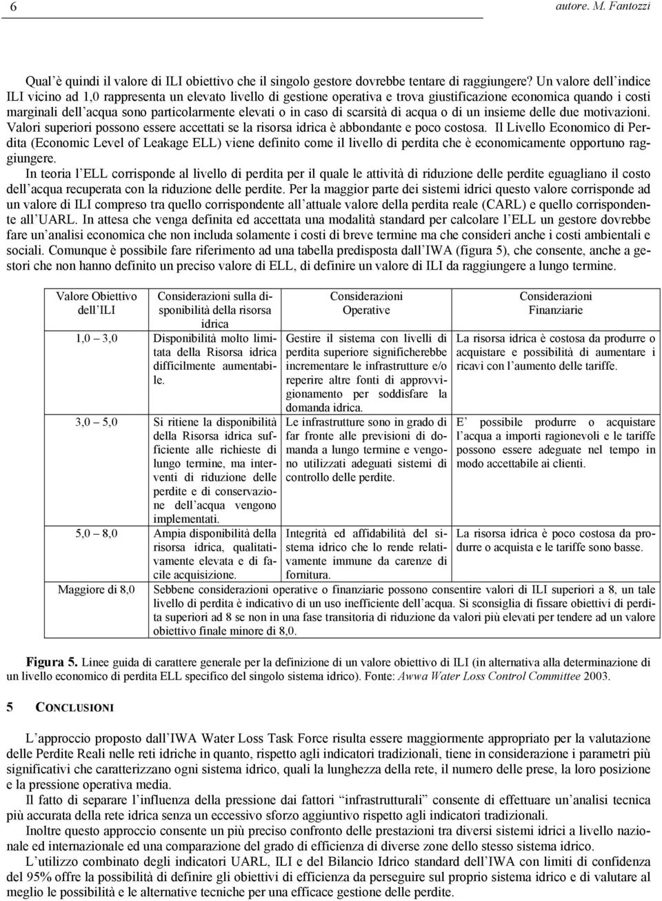 caso di scarsità di acqua o di un insieme delle due motivazioni. Valori superiori possono essere accettati se la risorsa idrica è abbondante e poco costosa.