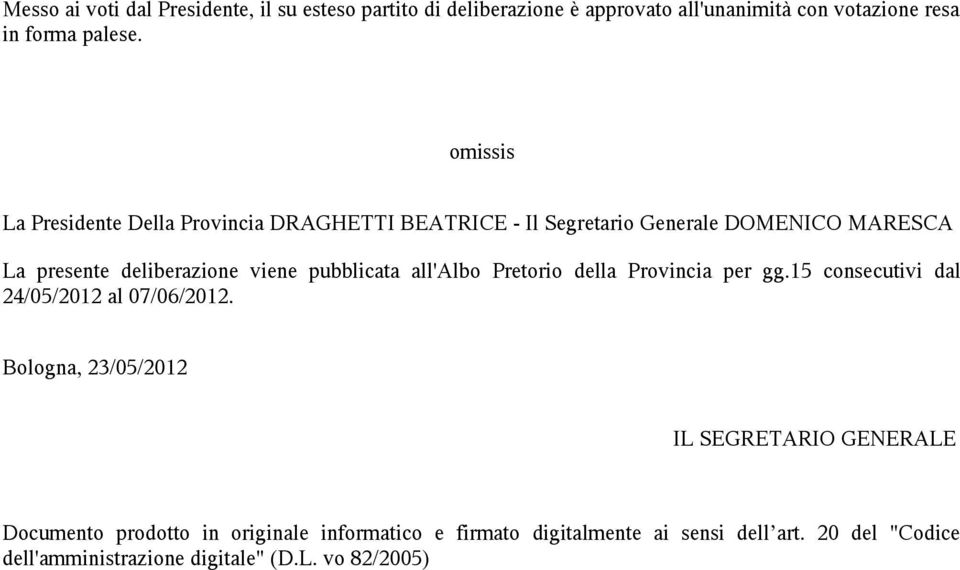 pubblicata all'albo Pretorio della Provincia per gg.15 consecutivi dal 24/05/2012 al 07/06/2012.