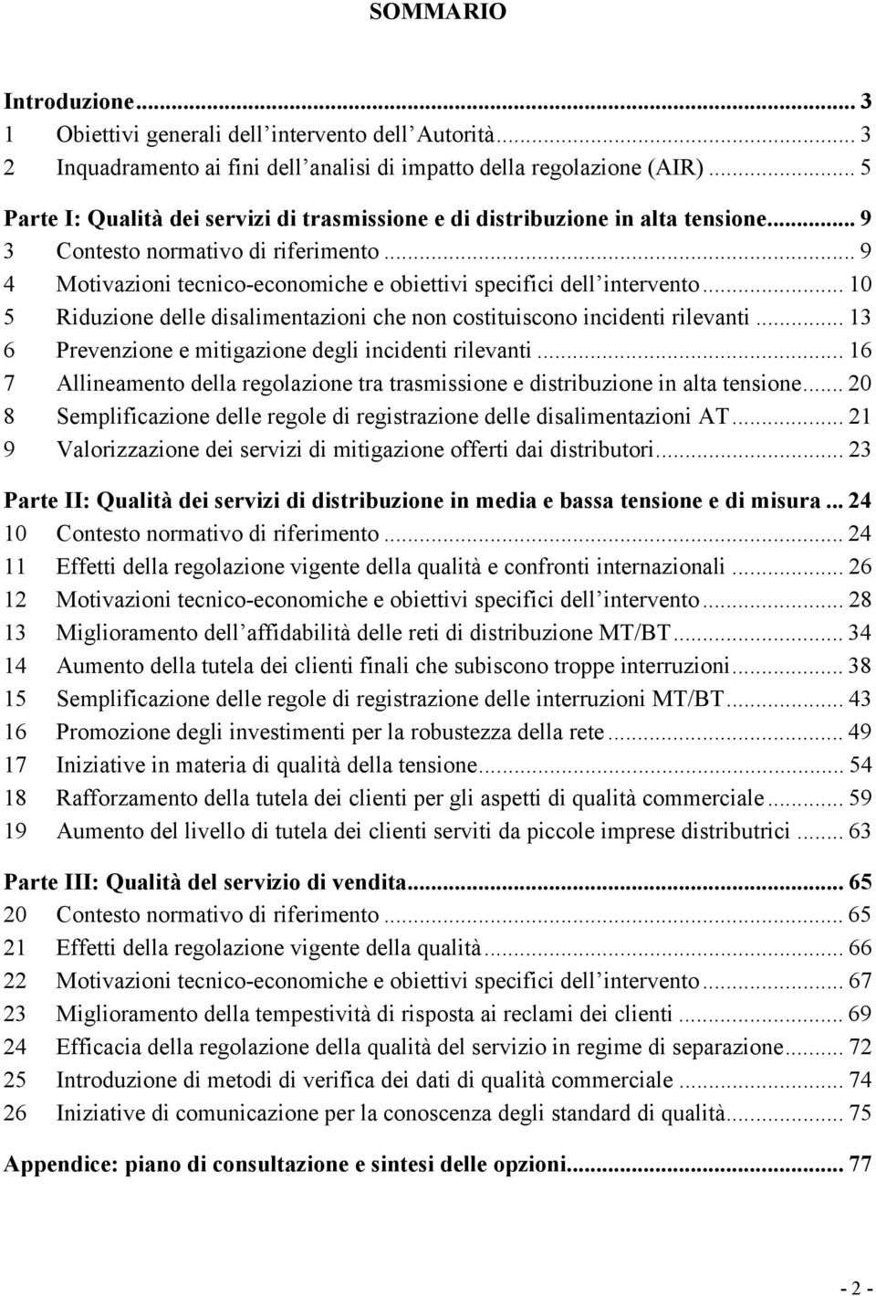 .. 9 4 Motivazioni tecnico-economiche e obiettivi specifici dell intervento... 10 5 Riduzione delle disalimentazioni che non costituiscono incidenti rilevanti.