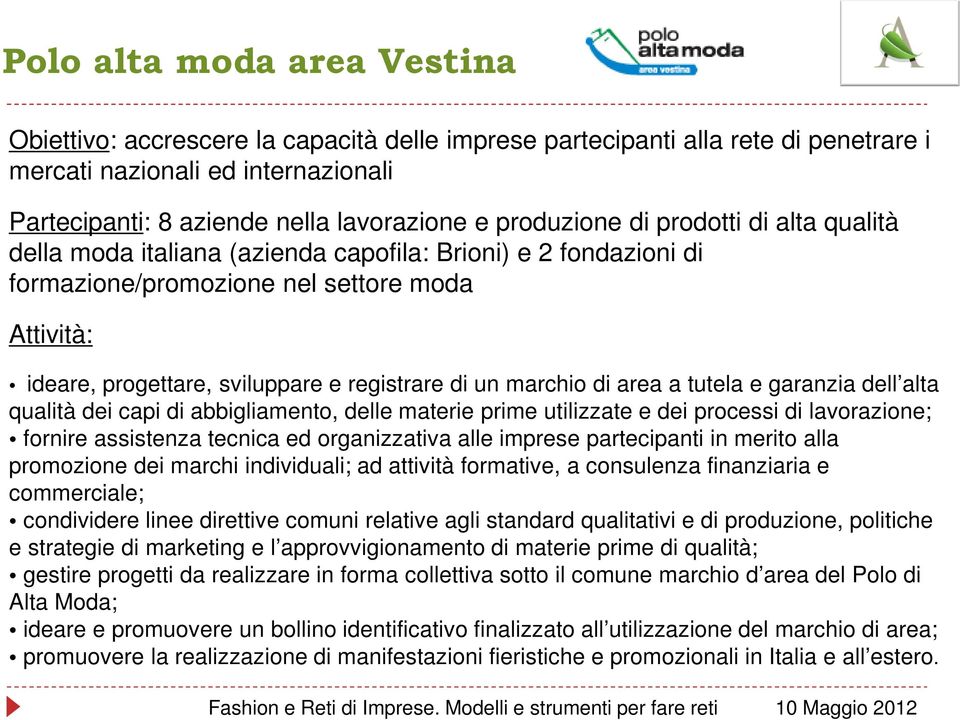 un marchio di area a tutela e garanzia dell alta qualità dei capi di abbigliamento, delle materie prime utilizzate e dei processi di lavorazione; fornire assistenza tecnica ed organizzativa alle