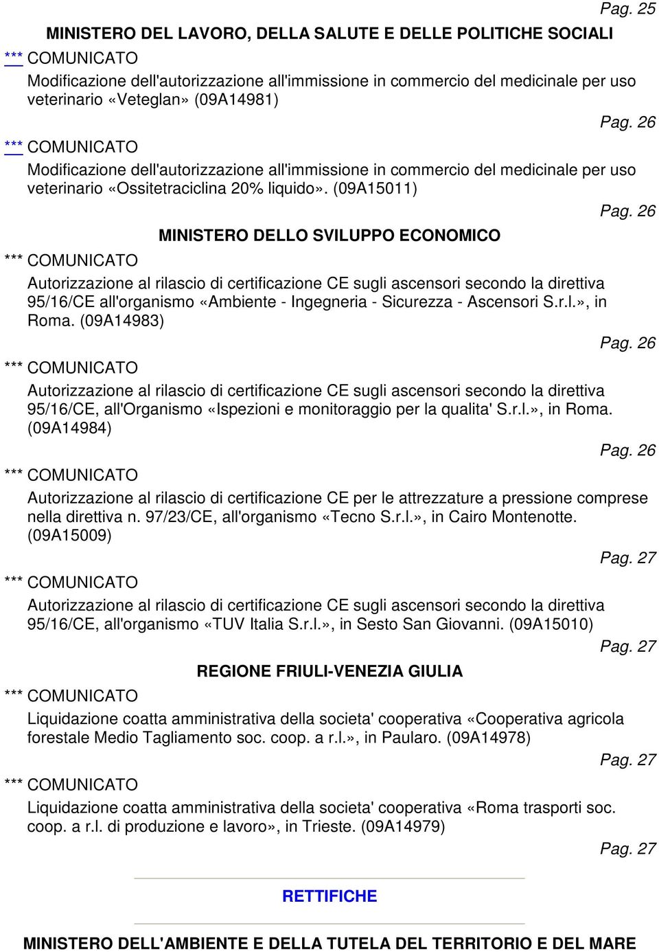 (09A14983) 95/16/CE, all'organismo «Ispezioni e monitoraggio per la qualita' S.r.l.», in Roma.