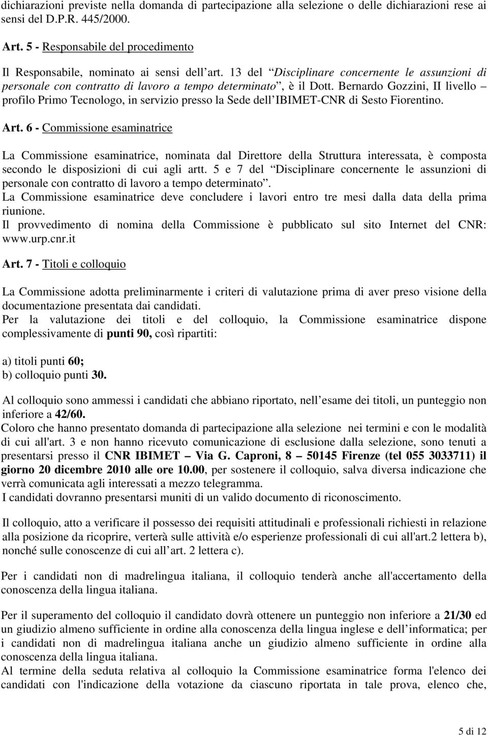 Bernardo Gozzini, II livello profilo Primo Tecnologo, in servizio presso la Sede dell IBIMET-CNR di Sesto Fiorentino. Art.