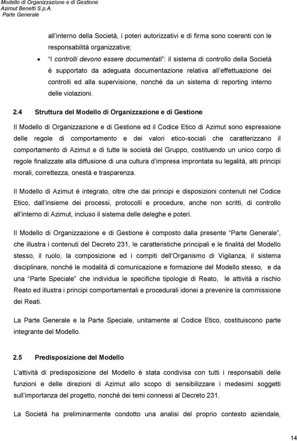 4 Struttura del Modello di Organizzazione e di Gestione Il Modello di Organizzazione e di Gestione ed il Codice Etico di Azimut sono espressione delle regole di comportamento e dei valori