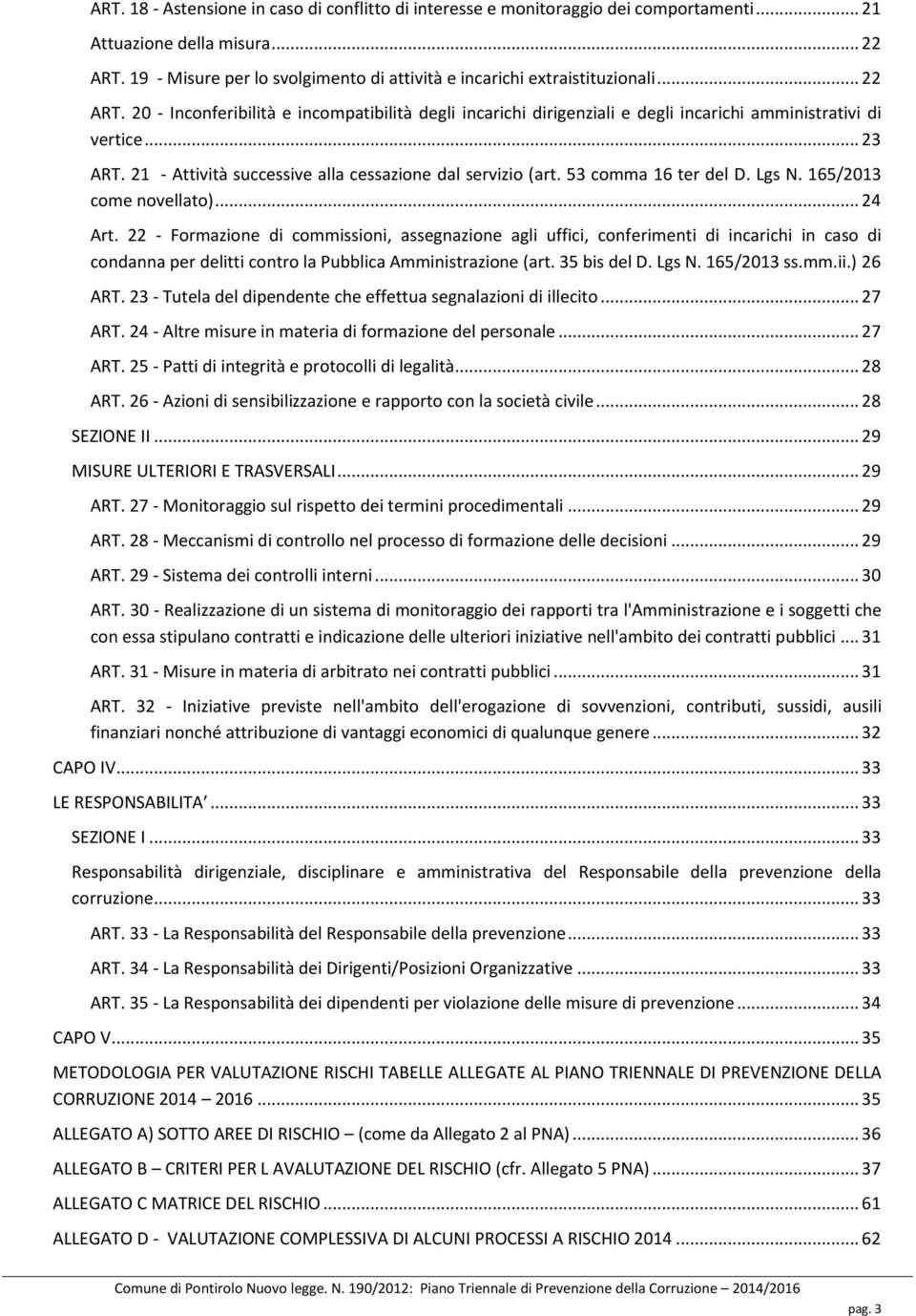 .. 23 ART. 21 - Attività successive alla cessazione dal servizio (art. 53 comma 16 ter del D. Lgs N. 165/2013 come novellato)... 24 Art.