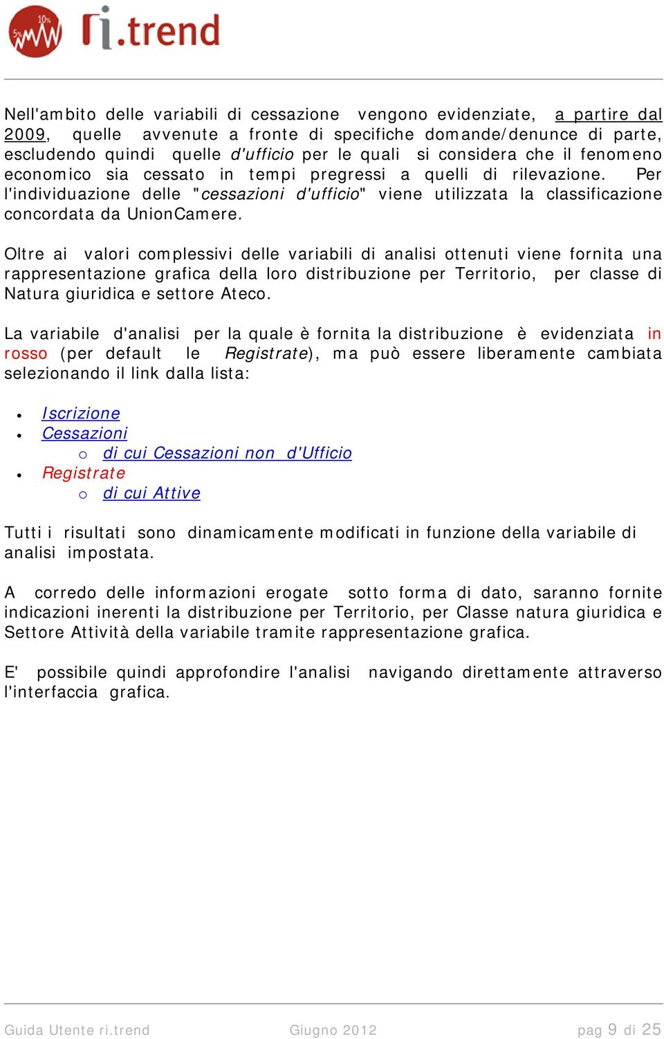 Per l'individuazione delle "cessazioni d'ufficio" viene utilizzata la classificazione concordata da UnionCamere.