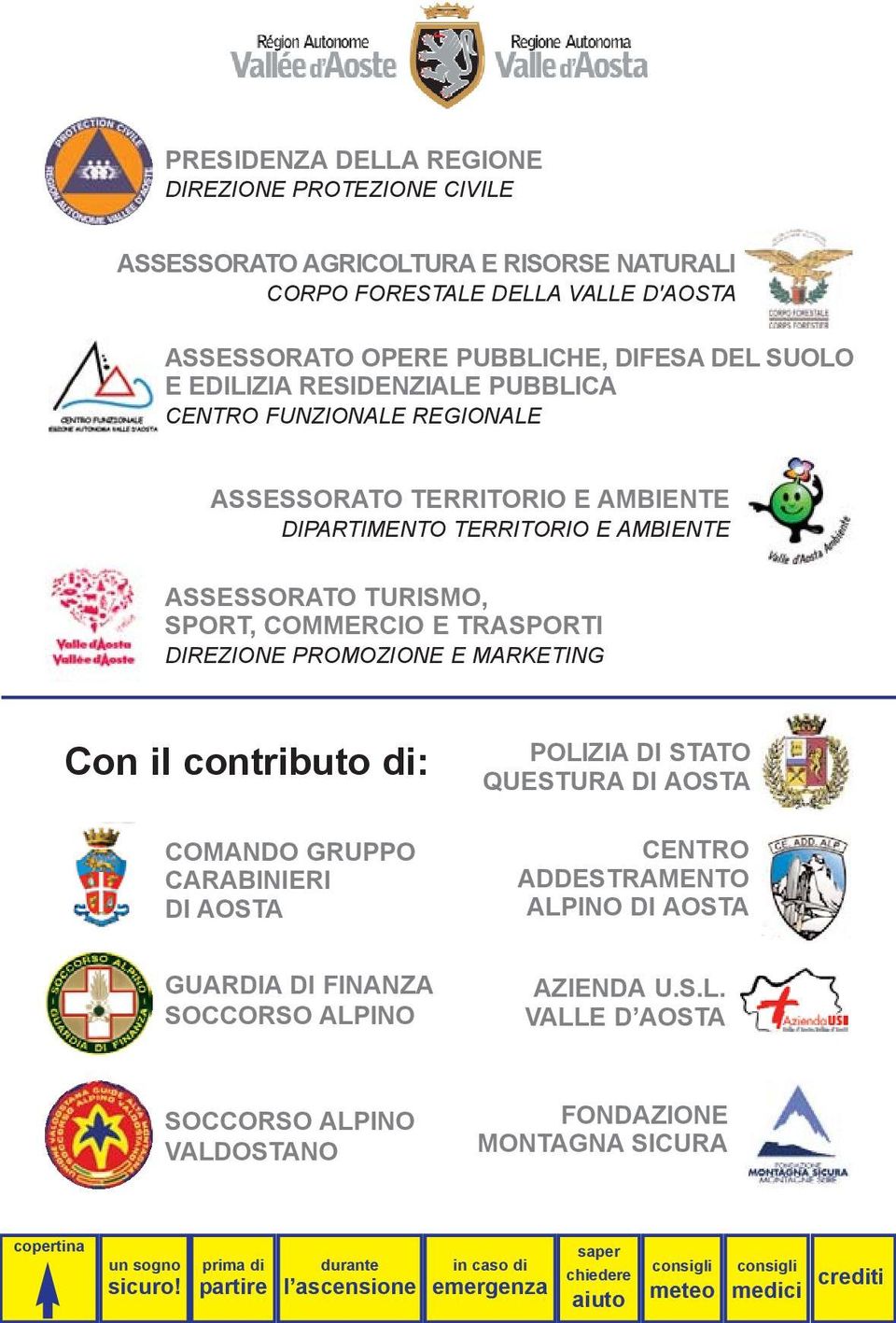 TURISMO, SPORT, COMMERCIO E TRASPORTI DIREZIONE PROMOZIONE E MARKETING Con il contributo di: COMANDO GRUPPO CARABINIERI DI AOSTA POLIZIA DI STATO QUESTURA DI AOSTA