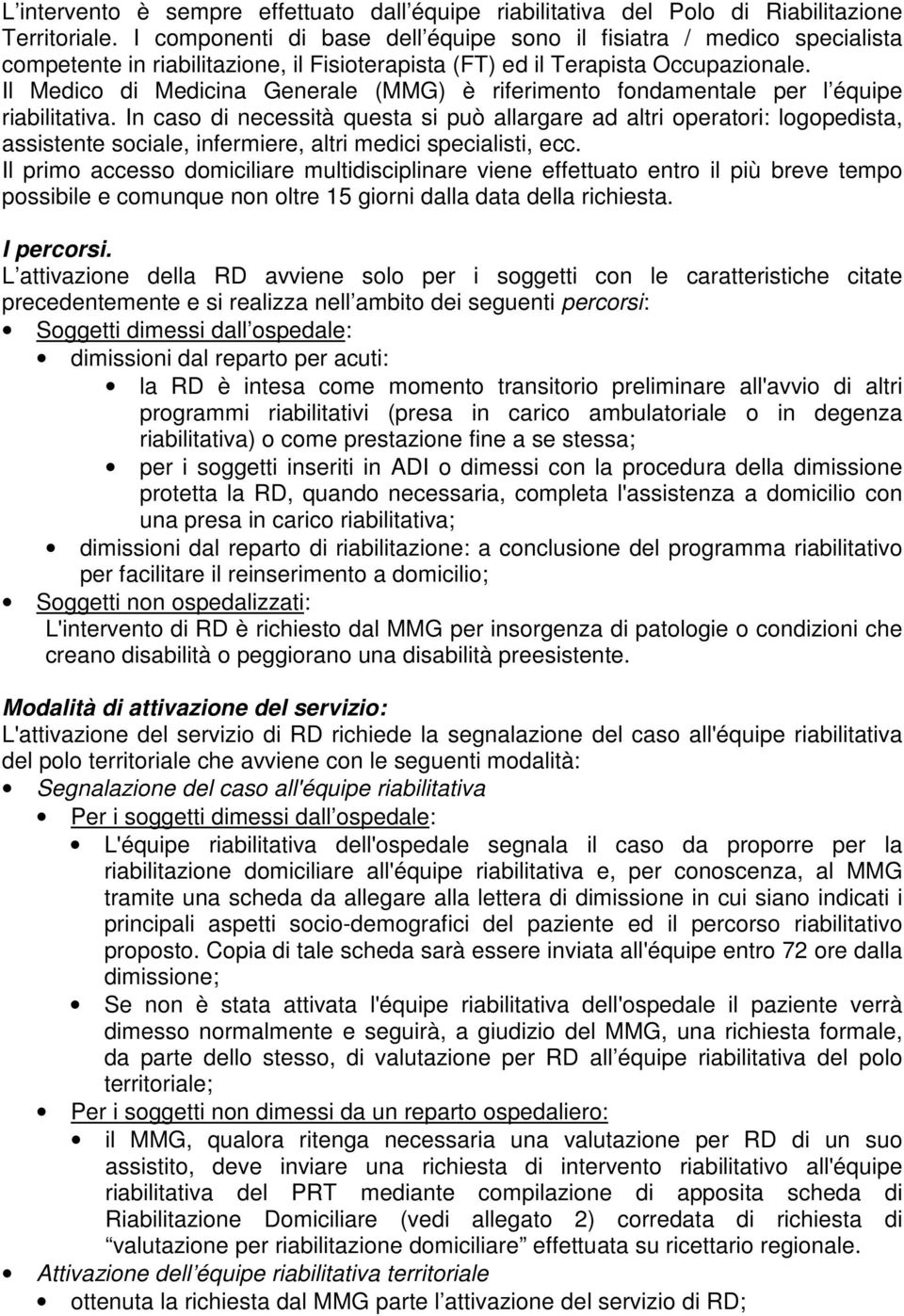 Il Medico di Medicina Generale (MMG) è riferimento fondamentale per l équipe riabilitativa.