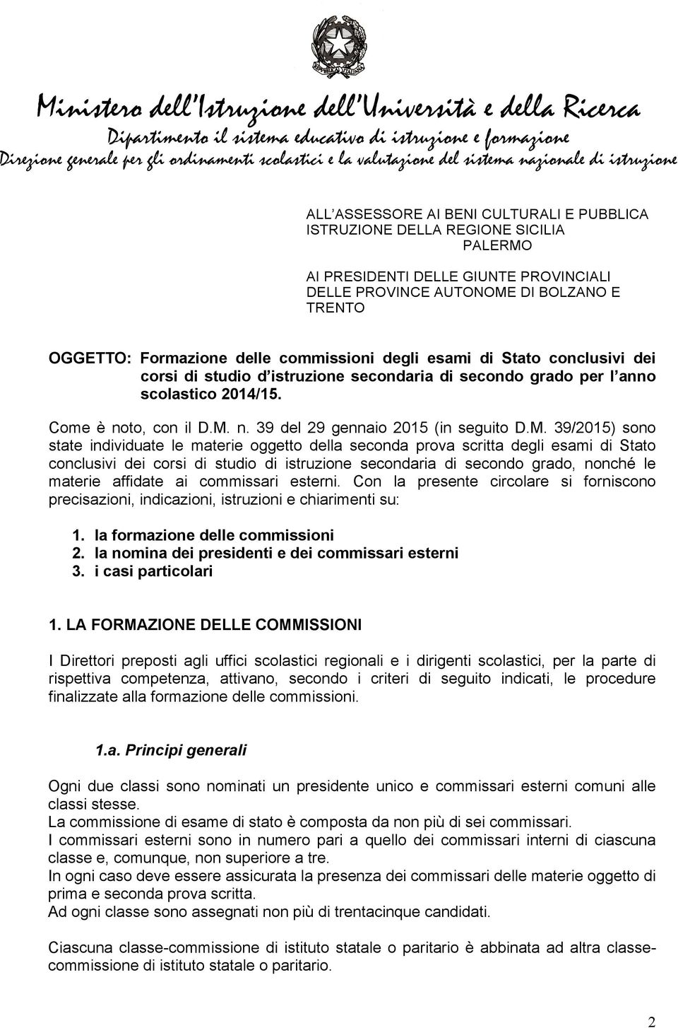 M. 39/2015) sono state individuate le materie oggetto della seconda prova scritta degli esami di Stato conclusivi dei corsi di studio di istruzione secondaria di secondo grado, nonché le materie