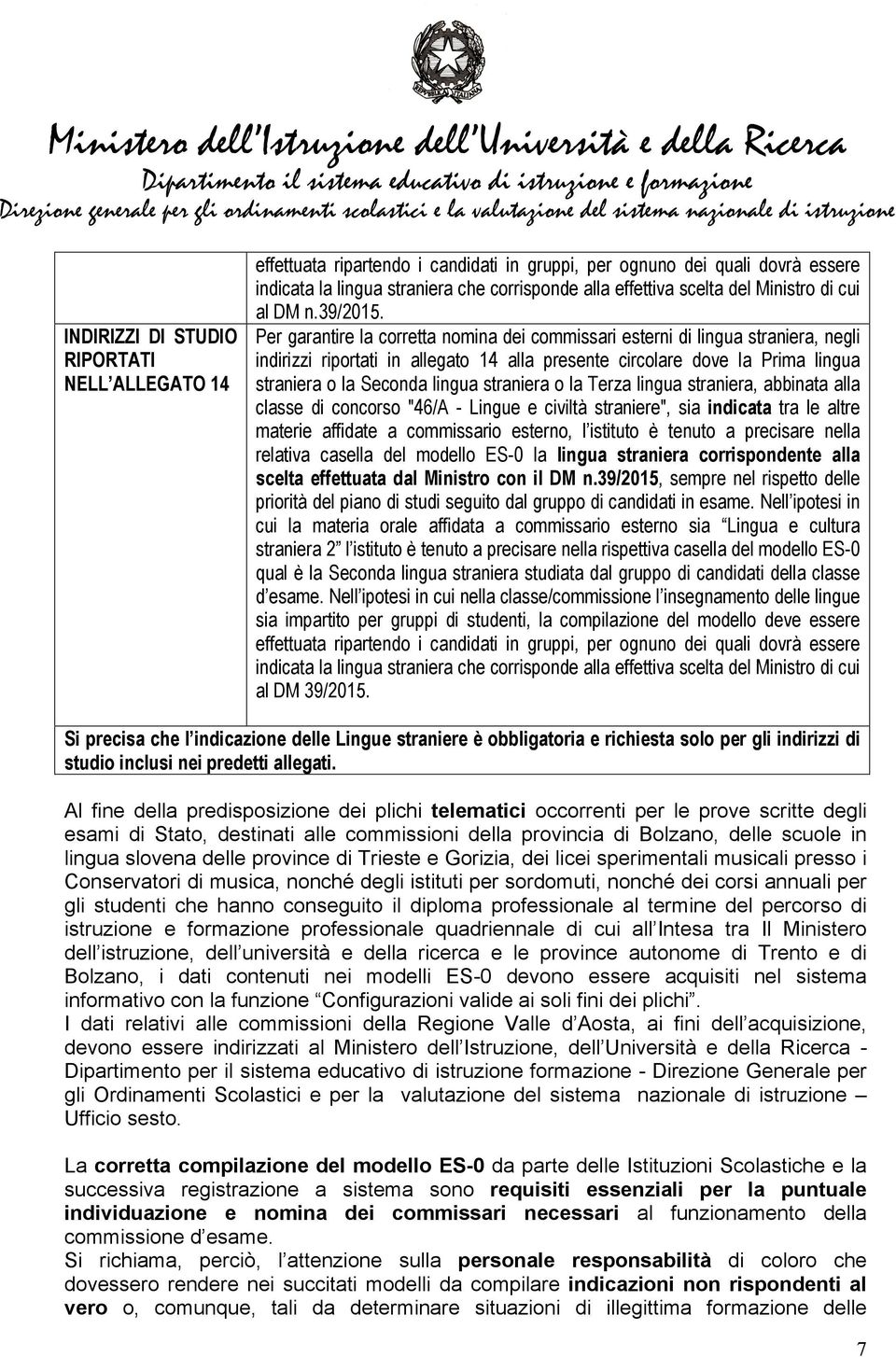 Per garantire la corretta nomina dei commissari esterni di lingua straniera, negli indirizzi riportati in allegato 14 alla presente circolare dove la Prima lingua straniera o la Seconda lingua