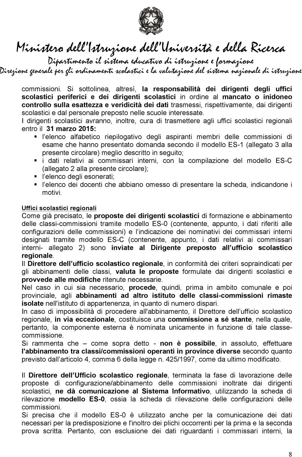 trasmessi, rispettivamente, dai dirigenti scolastici e dal personale preposto nelle scuole interessate.