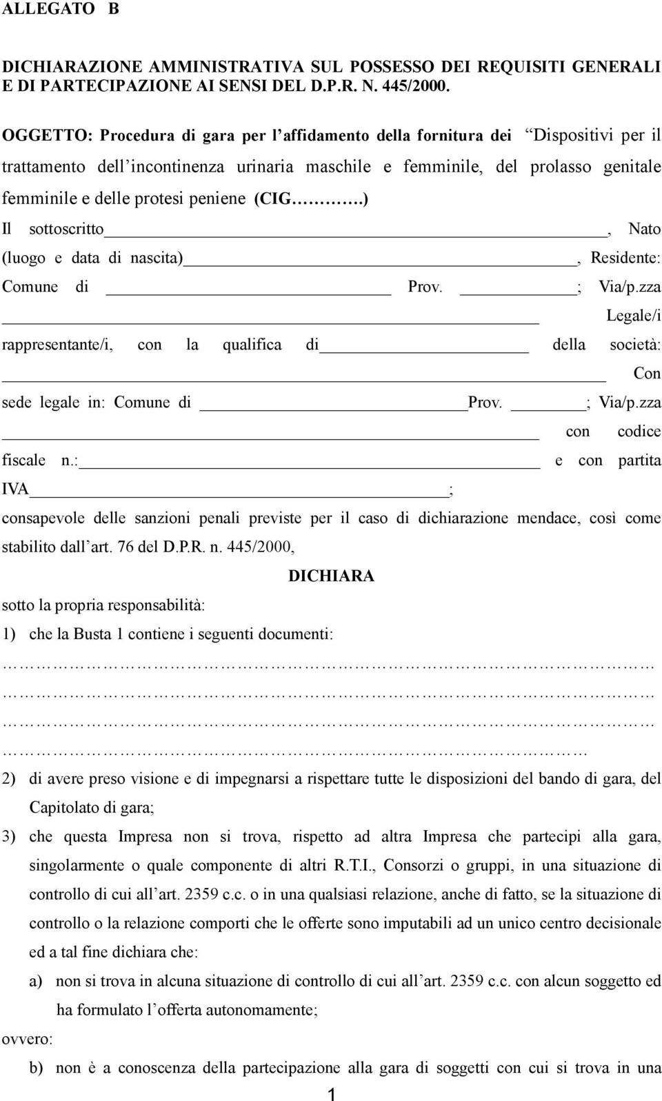 peniene (CIG.) Il sottoscritto, Nato (luogo e data di nascita), Residente: Comune di Prov. ; Via/p.zza Legale/i rappresentante/i, con la qualifica di della società: Con sede legale in: Comune di Prov.