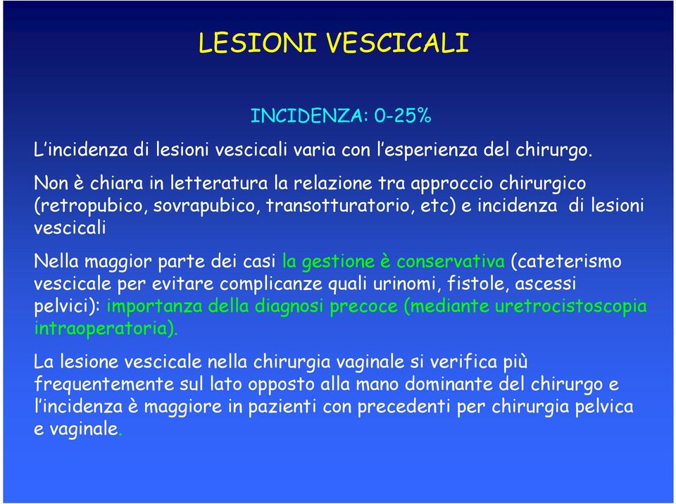 casi la gestione è conservativa (cateterismo vescicale per evitare complicanze quali urinomi, fistole, ascessi pelvici): importanza della diagnosi precoce (mediante