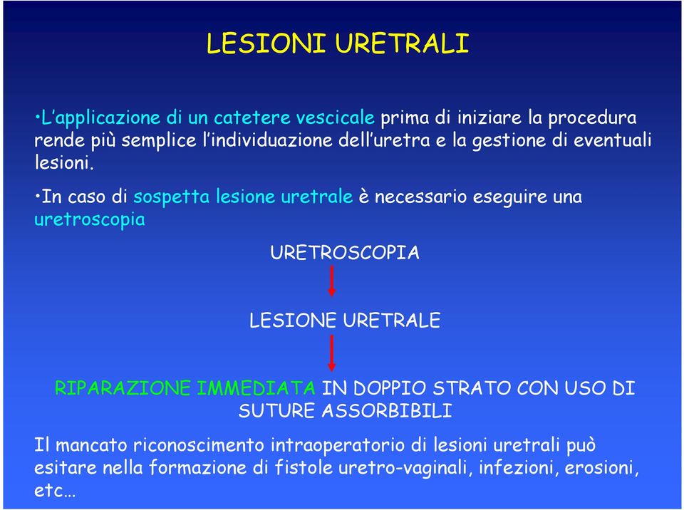 In caso di sospetta lesione uretrale è necessario eseguire una uretroscopia URETROSCOPIA LESIONE URETRALE RIPARAZIONE