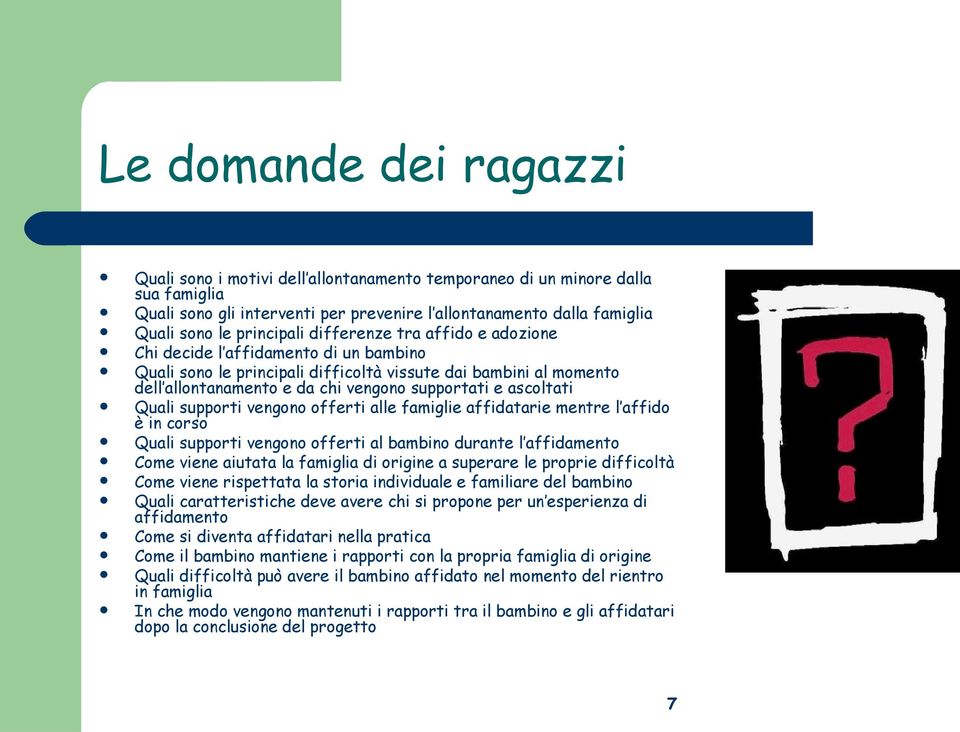 ascoltati Quali supporti vengono offerti alle famiglie affidatarie mentre l affido è in corso Quali supporti vengono offerti al bambino durante l affidamento Come viene aiutata la famiglia di origine