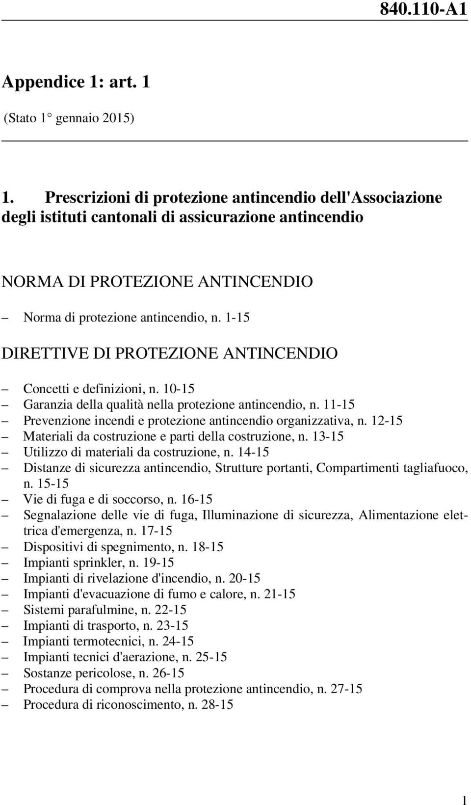 -5 DIRETTIVE DI PROTEZIONE ANTINCENDIO Concetti e definizioni, n. 0-5 Garanzia della qualità nella protezione antincendio, n. -5 Prevenzione incendi e protezione antincendio organizzativa, n.