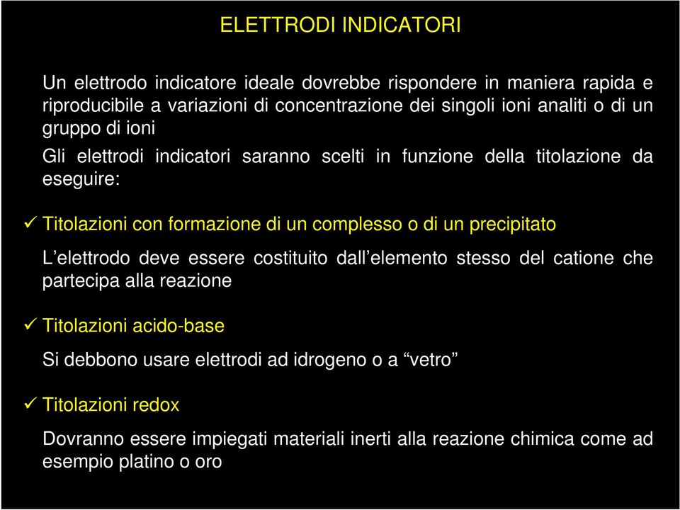 complesso o di un precipitato L elettrodo deve essere costituito dall elemento stesso del catione che partecipa alla reazione Titolazioni acido-base Si