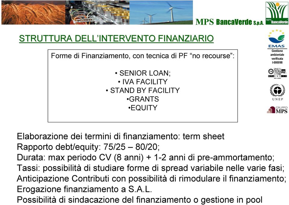 ZIARIO MPS BancaVerde S.p.A. Forme di Finanziamento, con tecnica di PF no recourse : SENIOR LOAN; IVA FACILITY STAND BY FACILITY GRANTS EQUITY