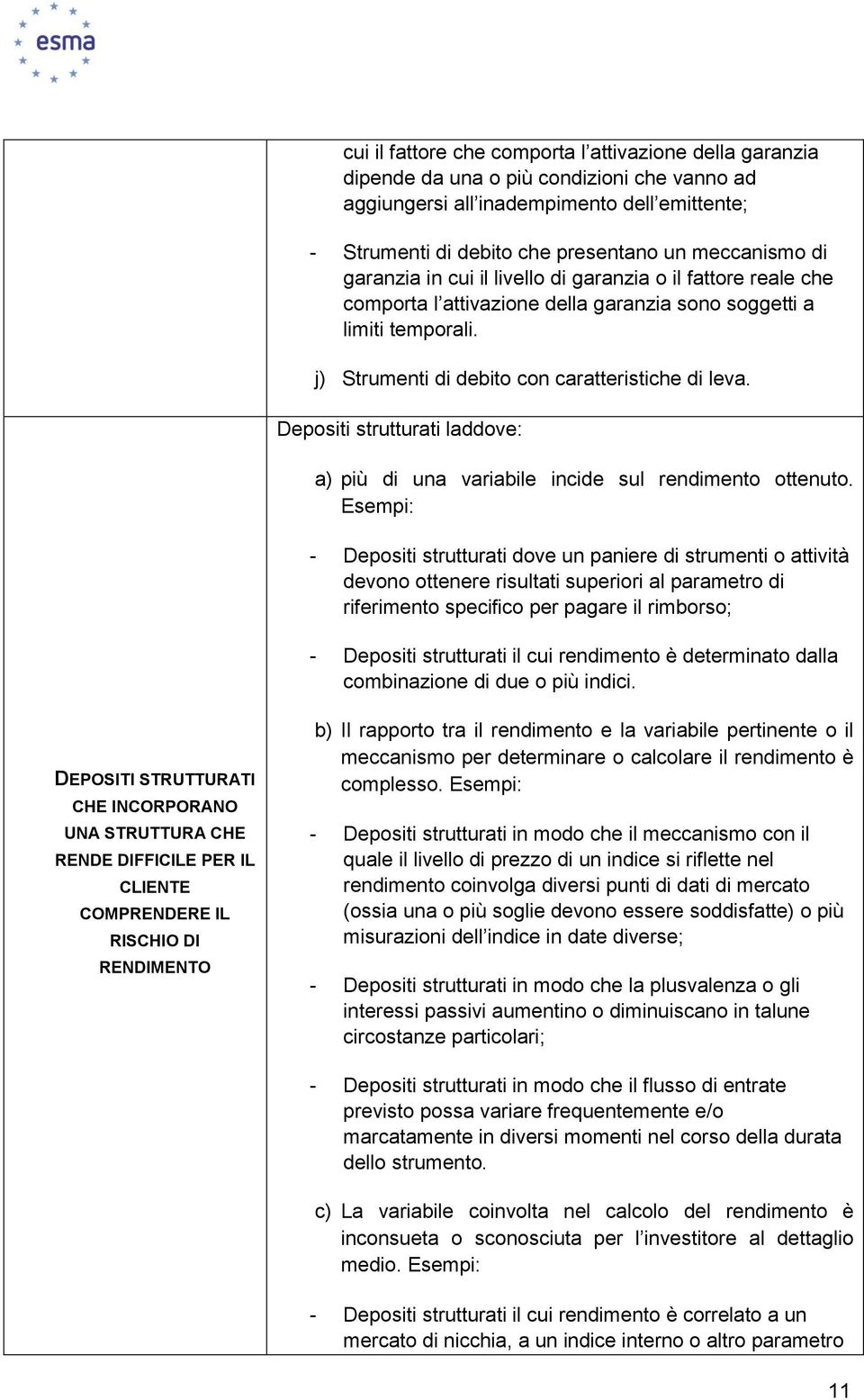 Depositi strutturati laddove: a) più di una variabile incide sul rendimento ottenuto.