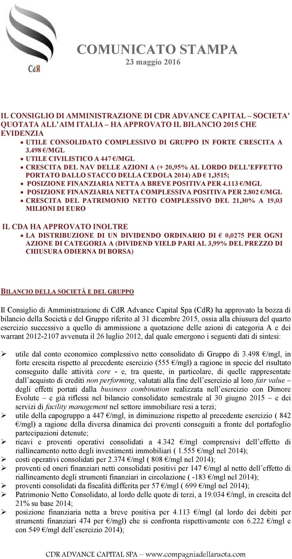 498 /MGL UTILE CIVILISTICO A 447 /MGL CRESCITA DEL NAV DELLE AZIONI A (+ 20,95% AL LORDO DELL EFFETTO PORTATO DALLO STACCO DELLA CEDOLA 2014) AD 1,3515; POSIZIONE FINANZIARIA NETTA A BREVE POSITIVA