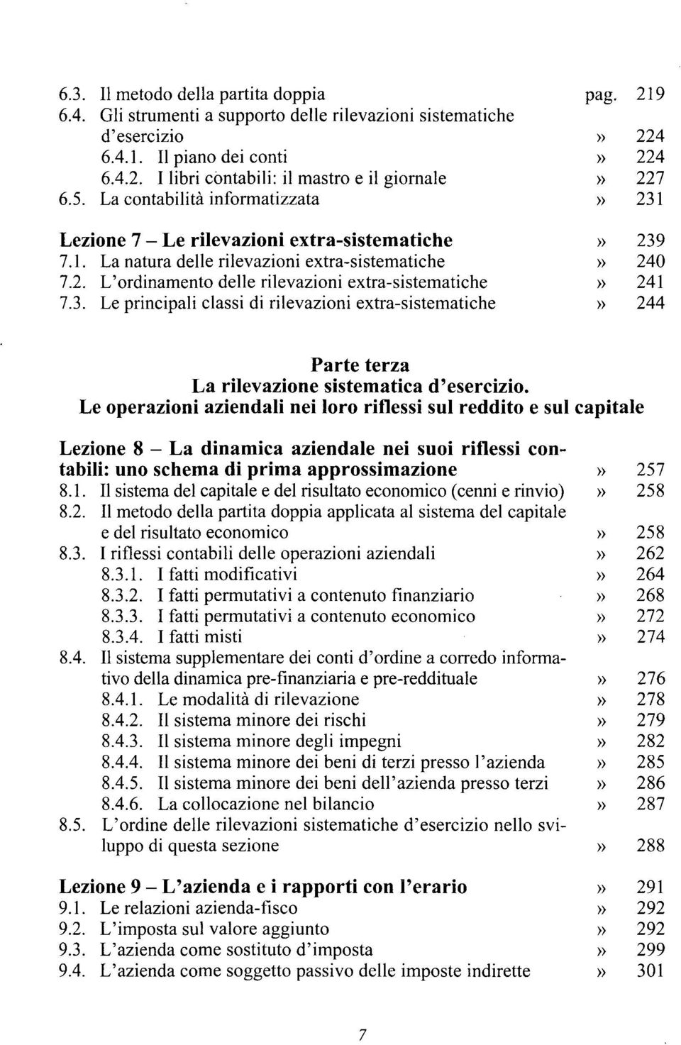 3. Le principali classi di rilevazioni extra-sistematiche» 244 Parte terza La rilevazione sistematica d'esercizio.