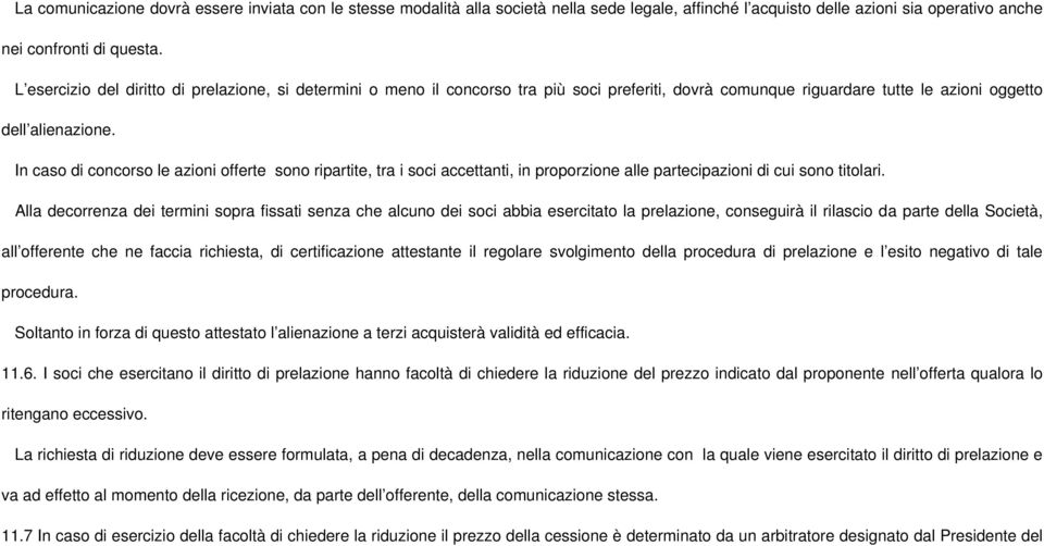 In caso di concorso le azioni offerte sono ripartite, tra i soci accettanti, in proporzione alle partecipazioni di cui sono titolari.