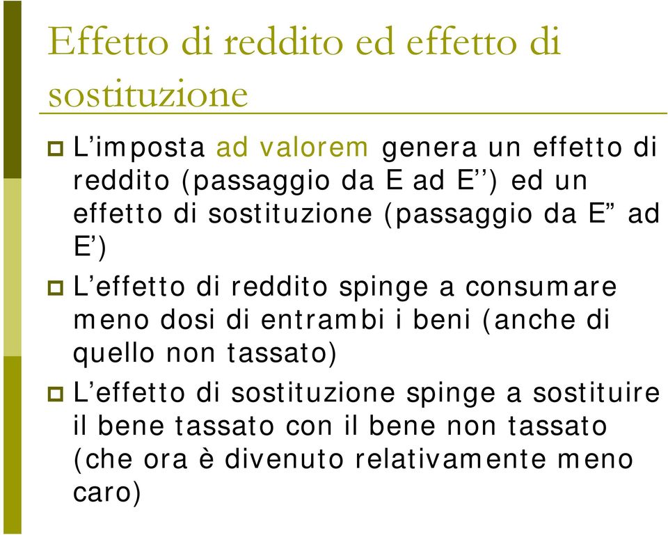 spinge a consumare meno dosi di entrambi i beni (anche di quello non tassato) L effetto di