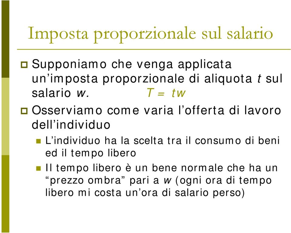 T = tw Osserviamo come varia l offerta di lavoro dell individuo L individuo ha la scelta tra