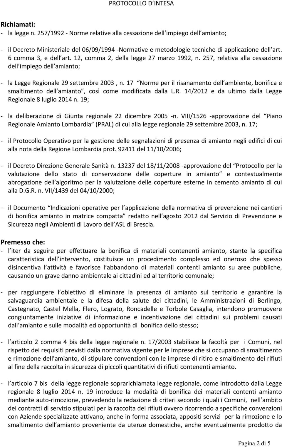 12, comma 2, della legge 27 marzo 1992, n. 257, relativa alla cessazione dell impiego dell amianto; la Legge Regionale 29 settembre 2003, n.