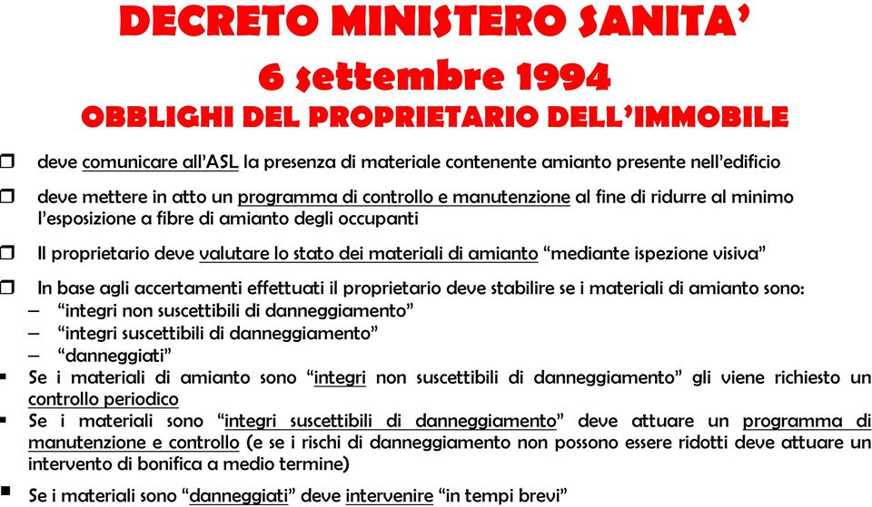 visiva In base agli accertamenti effettuati il proprietario deve stabilire se i materiali di amianto sono: integri non suscettibili di danneggiamento integri suscettibili di danneggiamento