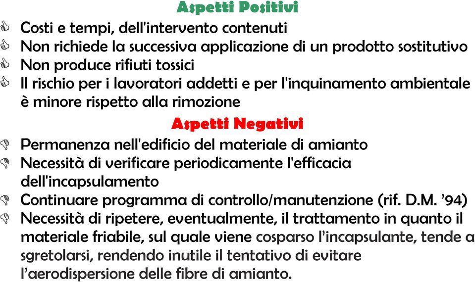 verificare periodicamente l'efficacia dell'incapsulamento Continuare programma di controllo/manutenzione (rif. D.M.