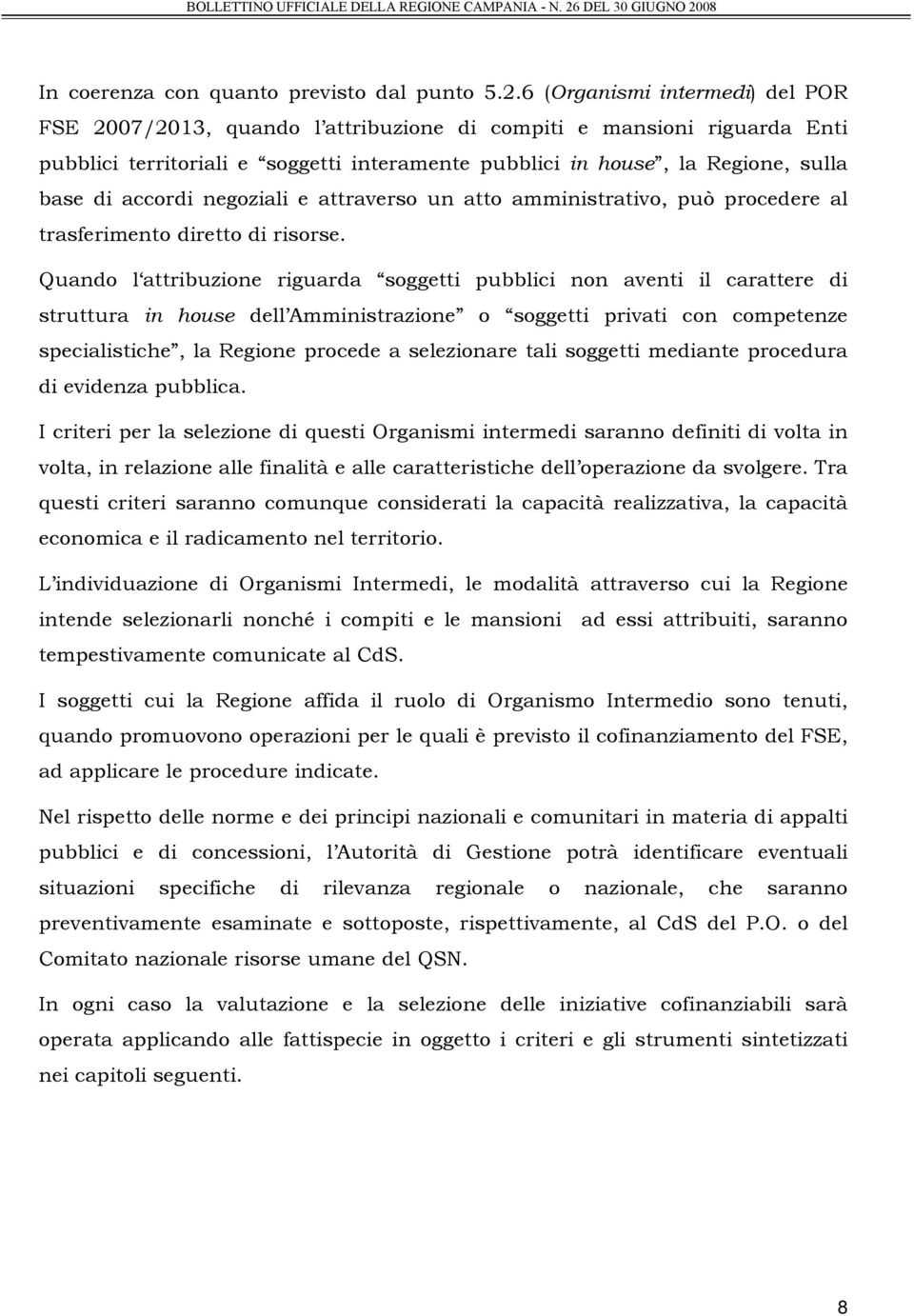 accordi negoziali e attraverso un atto amministrativo, può procedere al trasferimento diretto di risorse.