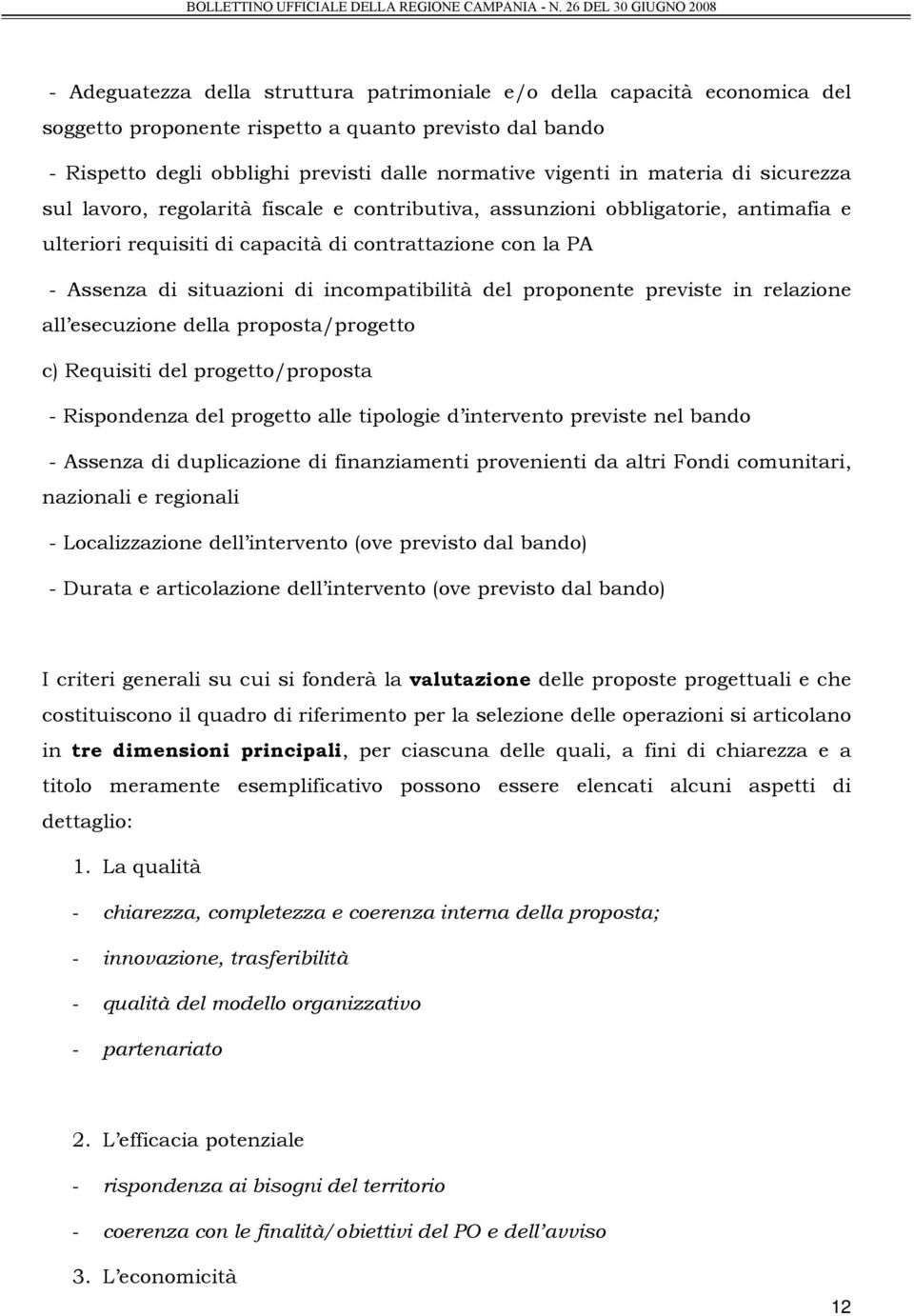 incompatibilità del proponente previste in relazione all esecuzione della proposta/progetto c) Requisiti del progetto/proposta - Rispondenza del progetto alle tipologie d intervento previste nel